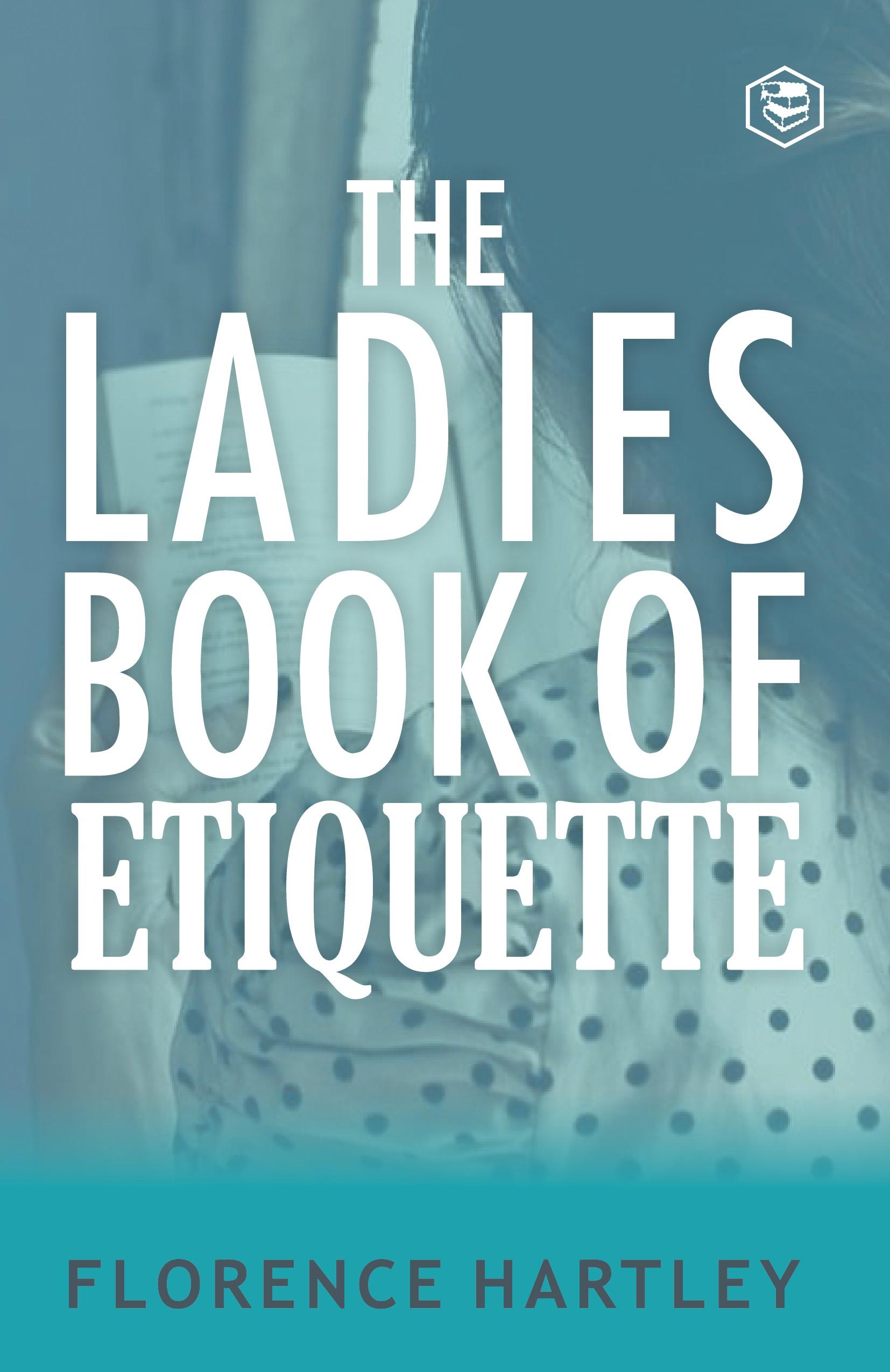 Vorderes Coverbild The Ladies Book of Etiquette and Manual of Politeness