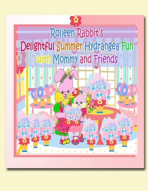 Vorderes Coverbild Rolleen Rabbit's Delightful Summer Hydrangea Fun with Mommy and Friends