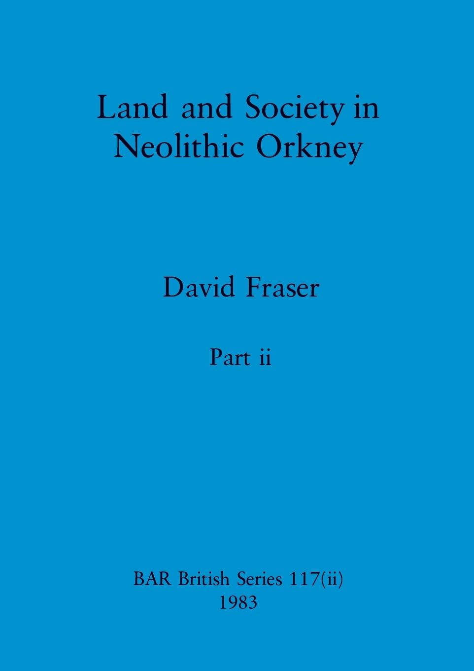 Vorderes Coverbild Land and Society in Neolithic Orkney, Part ii