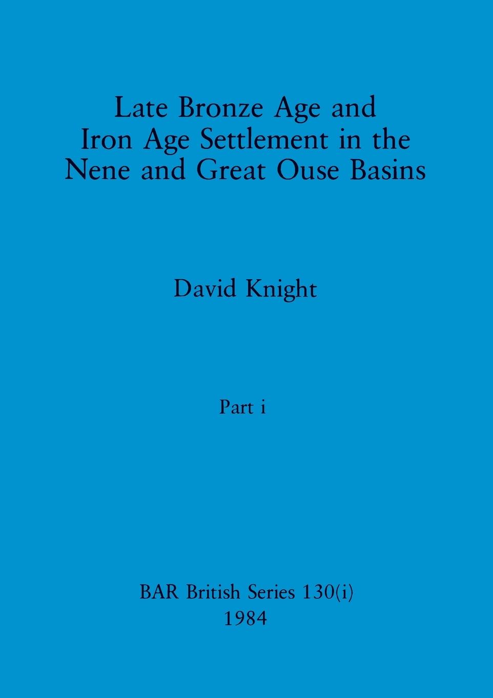 Vorderes Coverbild Late Bronze Age and Iron Age Settlement in the Nene and Great Ouse Basins, Part i