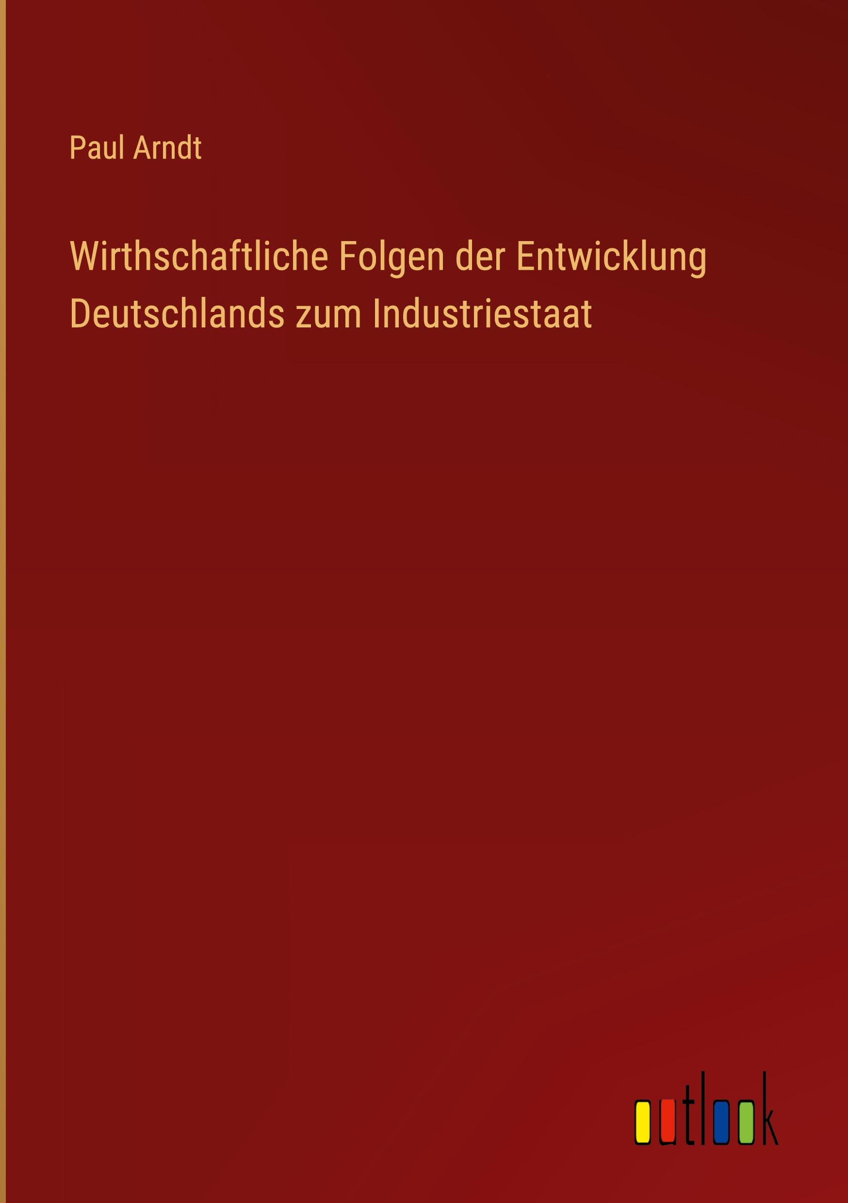 Vorderes Coverbild Wirthschaftliche Folgen der Entwicklung Deutschlands zum Industriestaat