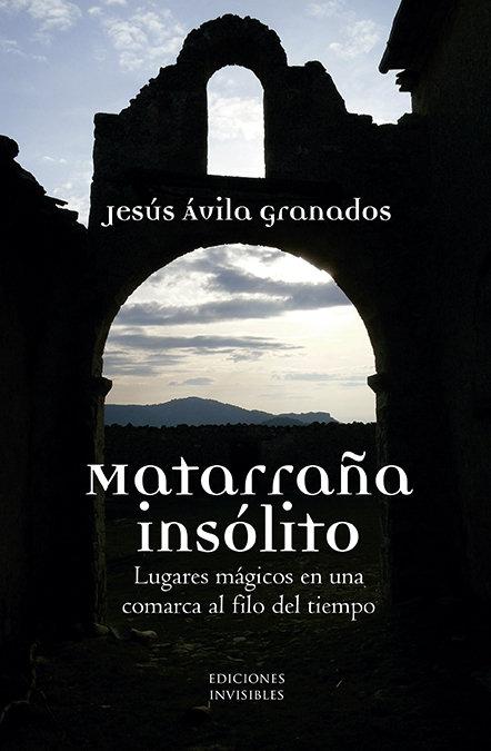 Vorderes Coverbild Matarraña insólito : lugares mágicos en una comarca al filo del tiempo