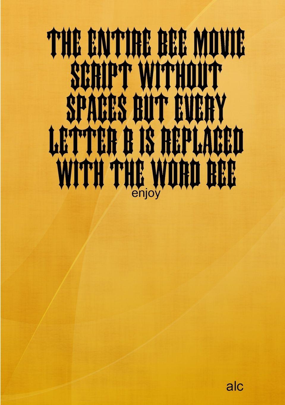 Vorderes Coverbild The Entire Bee Movie Script Without Spaces But Every Letter B Is Replaced With The Word Bee