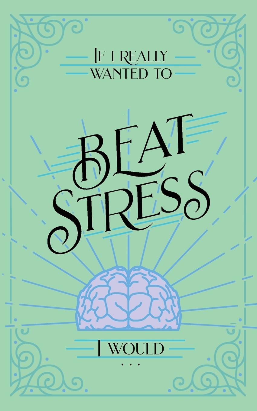 Vorderes Coverbild If I Really Wanted to Beat Stress, I Would...