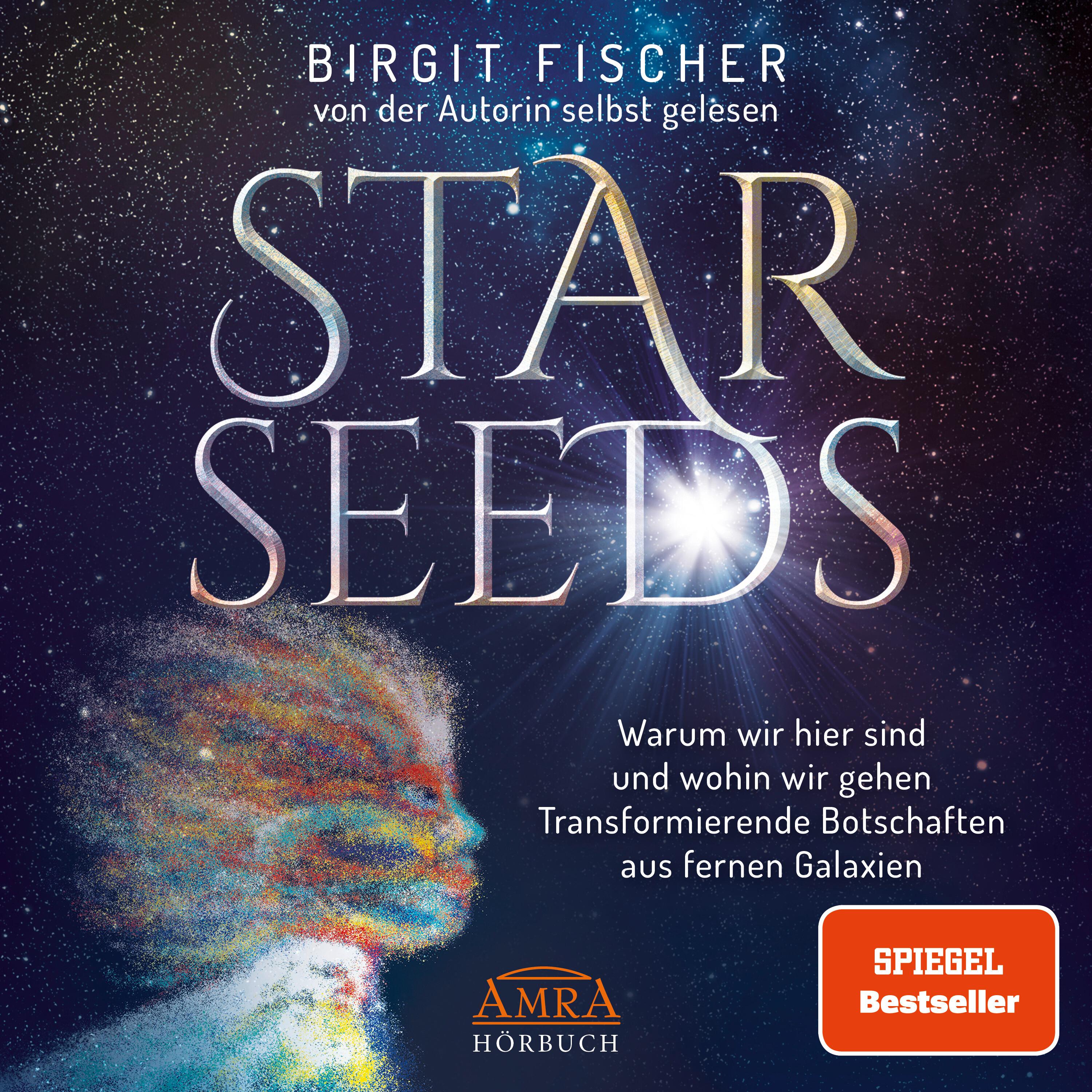 Vorderes Coverbild STAR SEEDS. Warum wir hier sind und wohin wir gehen. Transformierende Botschaften aus fernen Galaxien (Ungekürzte Autorenlesung)