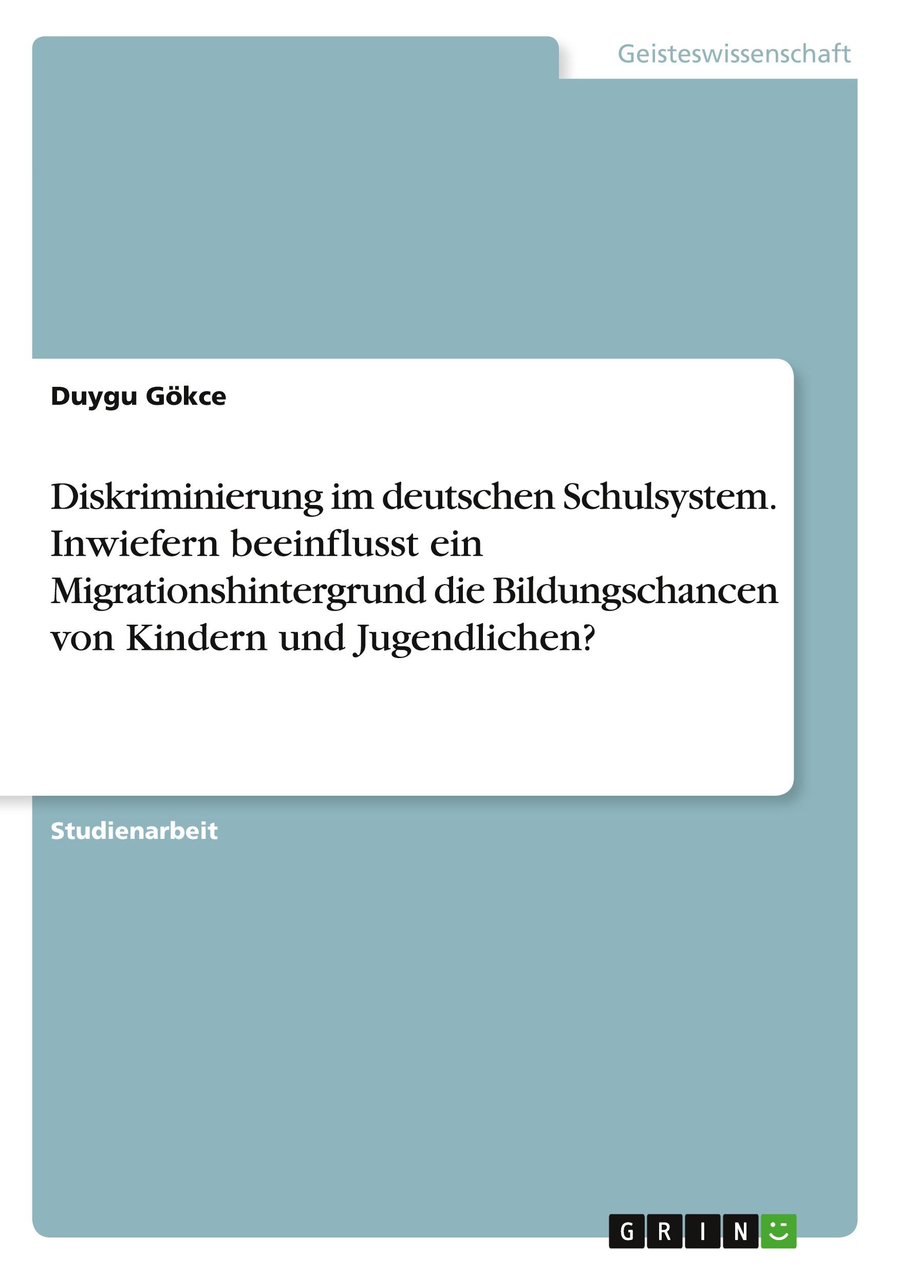 Vorderes Coverbild Diskriminierung im deutschen Schulsystem. Inwiefern beeinflusst ein Migrationshintergrund die Bildungschancen von Kindern und Jugendlichen?