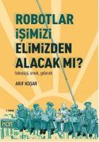 Vorderes Coverbild Robotlar Isimizi Elimizden Alacak mi Teknoloji Emek Gelecek