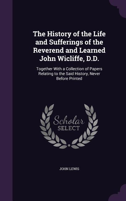 Vorderes Coverbild The History of the Life and Sufferings of the Reverend and Learned John Wicliffe, D.D.