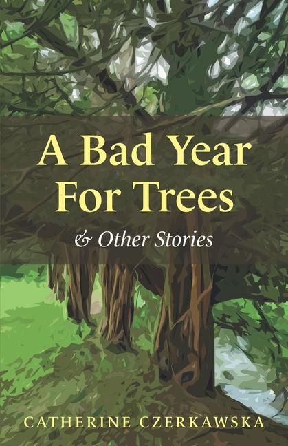 Vorderes Coverbild A Bad Year for Trees and Other Stories