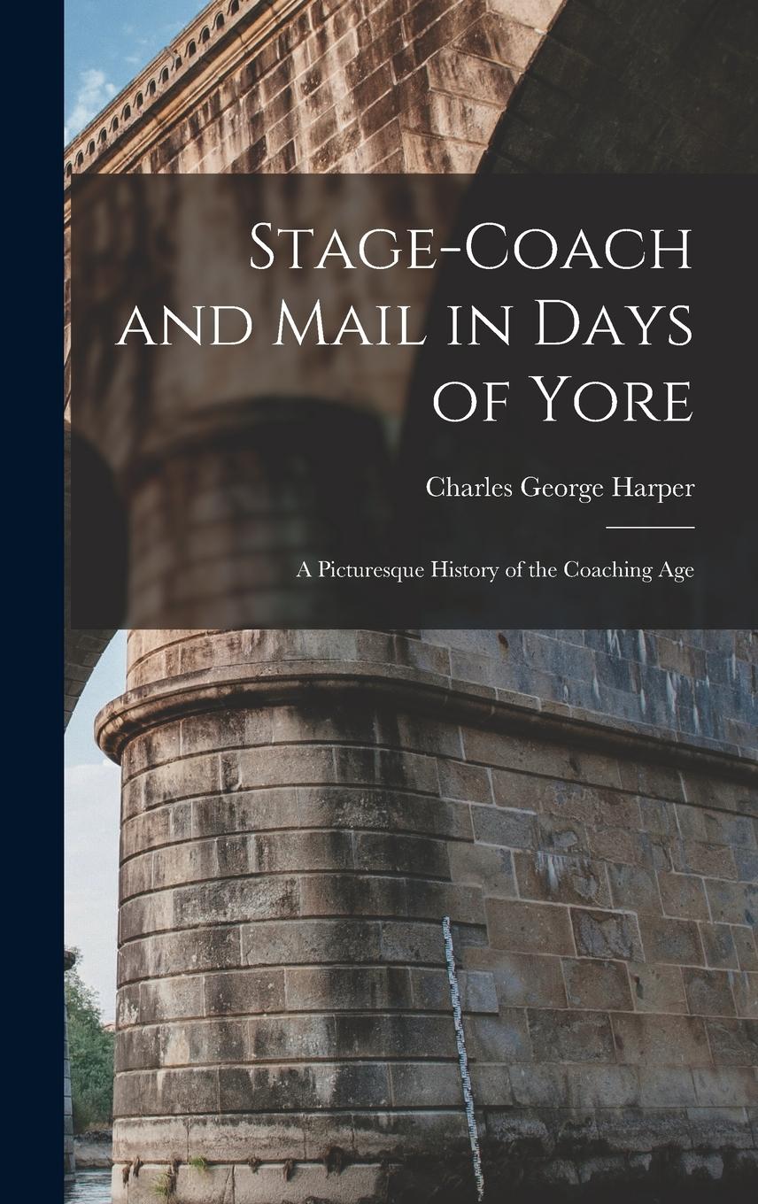 Vorderes Coverbild Stage-Coach and Mail in Days of Yore: A Picturesque History of the Coaching Age