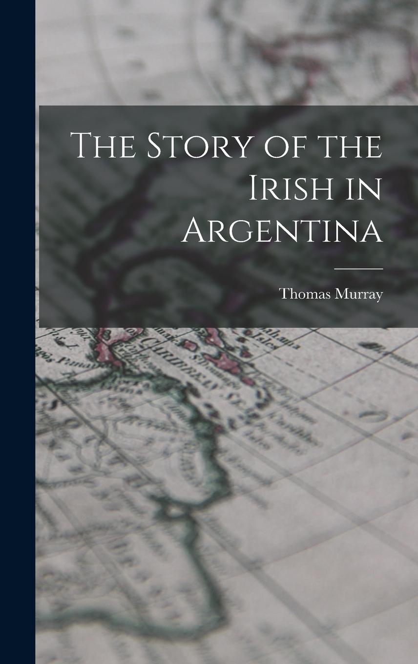 Vorderes Coverbild The Story of the Irish in Argentina