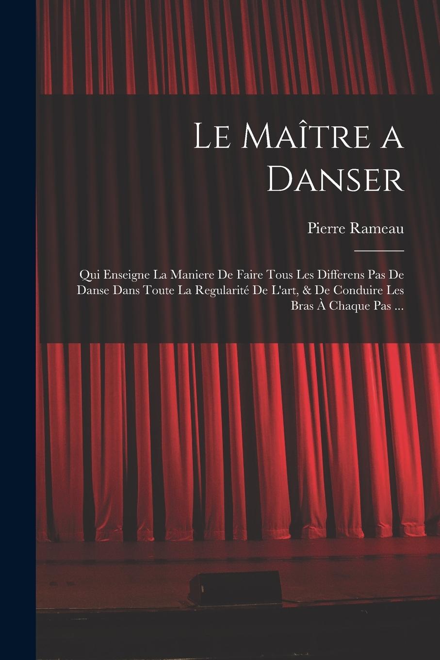 Vorderes Coverbild Le Maître a danser: Qui enseigne la maniere de faire tous les differens pas de danse dans toute la regularité de l'art, & de conduire les