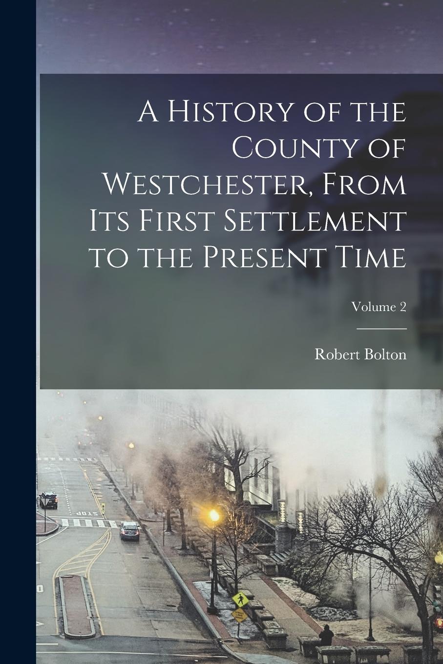 Vorderes Coverbild A History of the County of Westchester, From Its First Settlement to the Present Time; Volume 2