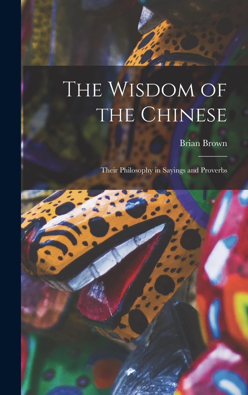 Vorderes Coverbild The Wisdom of the Chinese: Their Philosophy in Sayings and Proverbs