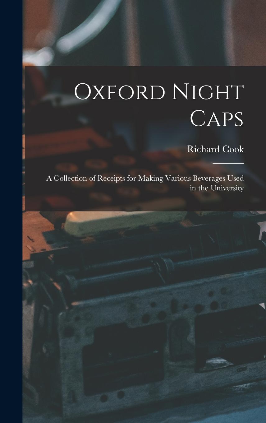 Vorderes Coverbild Oxford Night Caps: A Collection of Receipts for Making Various Beverages Used in the University