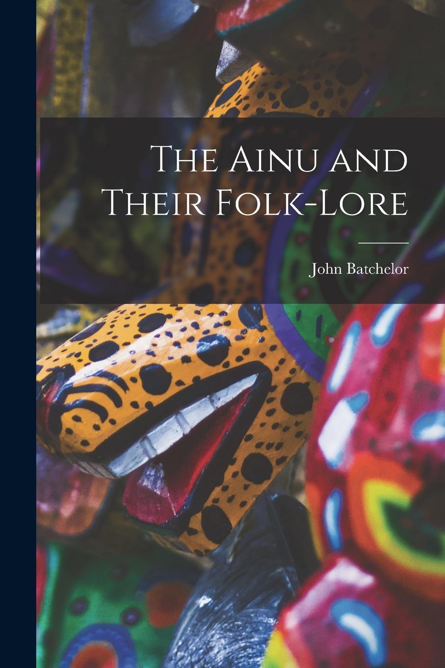 Vorderes Coverbild The Ainu and Their Folk-Lore