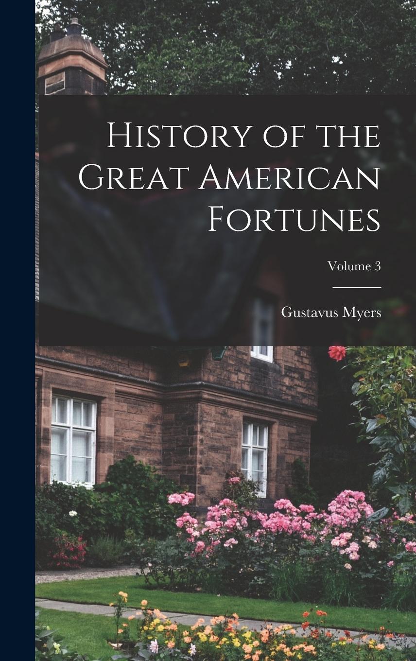 Vorderes Coverbild History of the Great American Fortunes; Volume 3