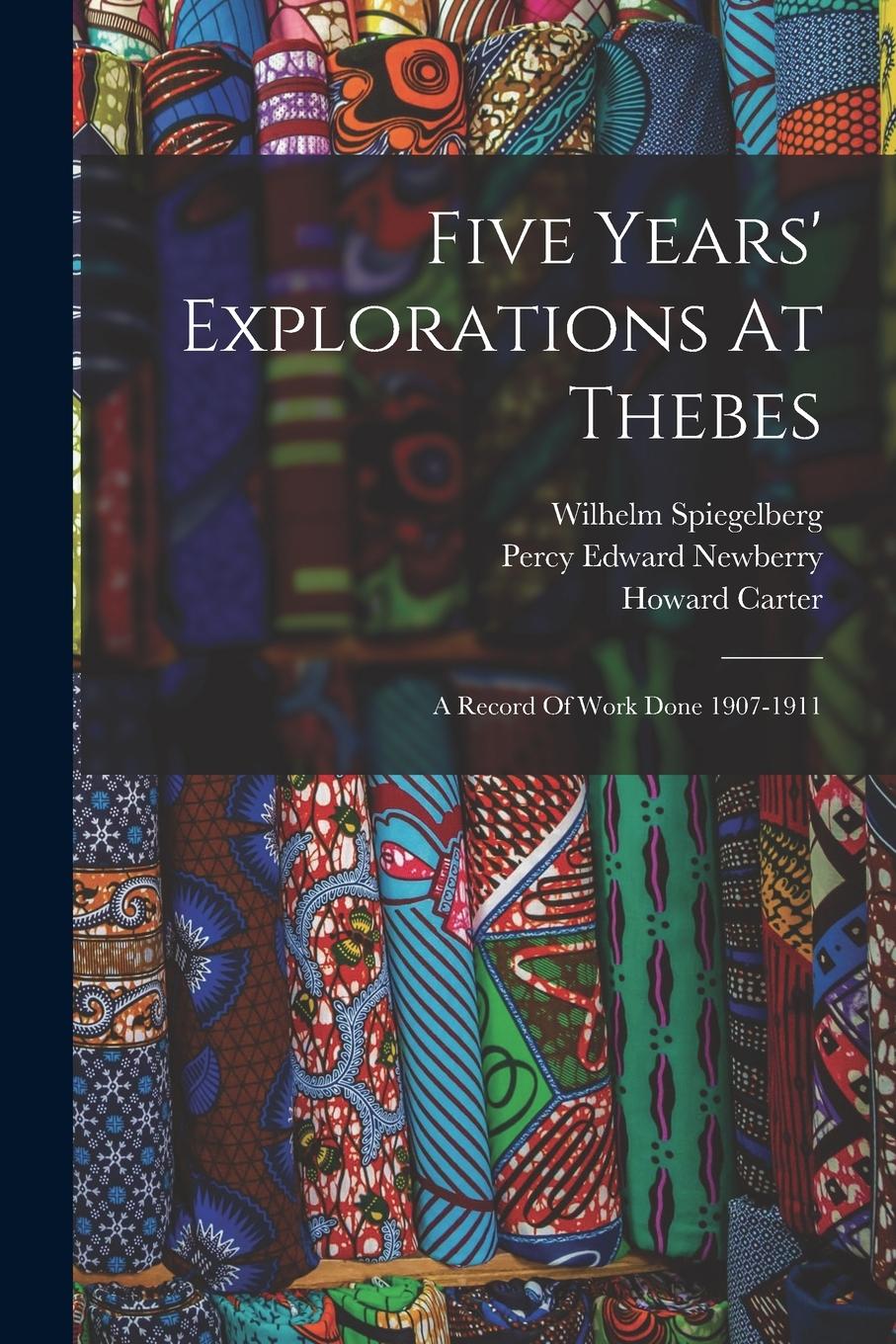 Vorderes Coverbild Five Years' Explorations At Thebes: A Record Of Work Done 1907-1911
