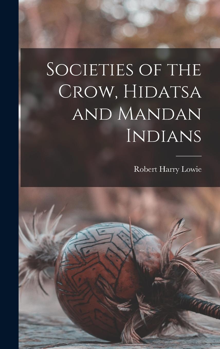 Vorderes Coverbild Societies of the Crow, Hidatsa and Mandan Indians