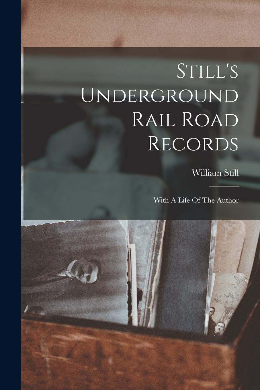 Vorderes Coverbild Still's Underground Rail Road Records: With A Life Of The Author