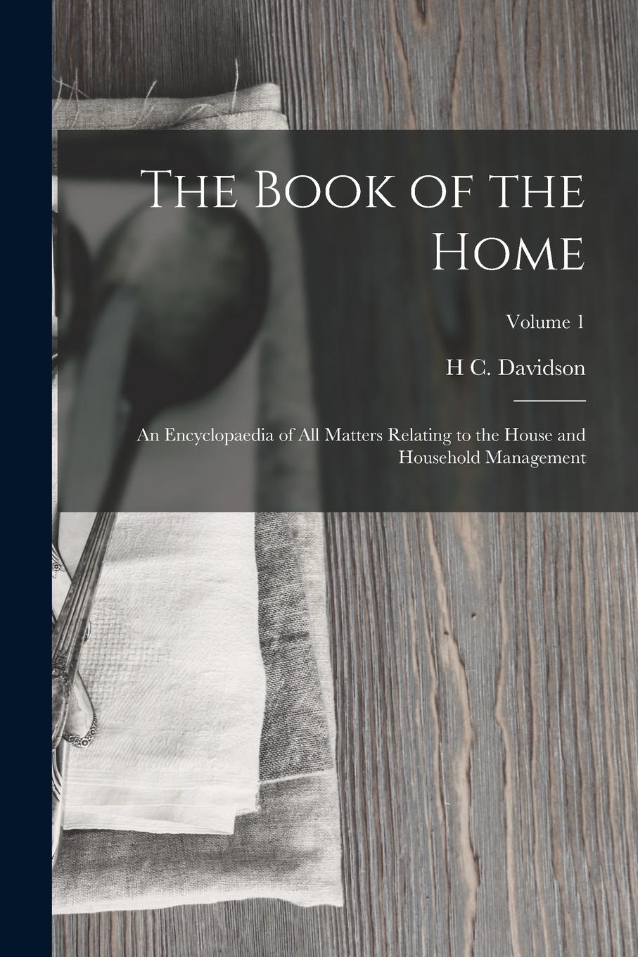 Vorderes Coverbild The Book of the Home: An Encyclopaedia of All Matters Relating to the House and Household Management; Volume 1