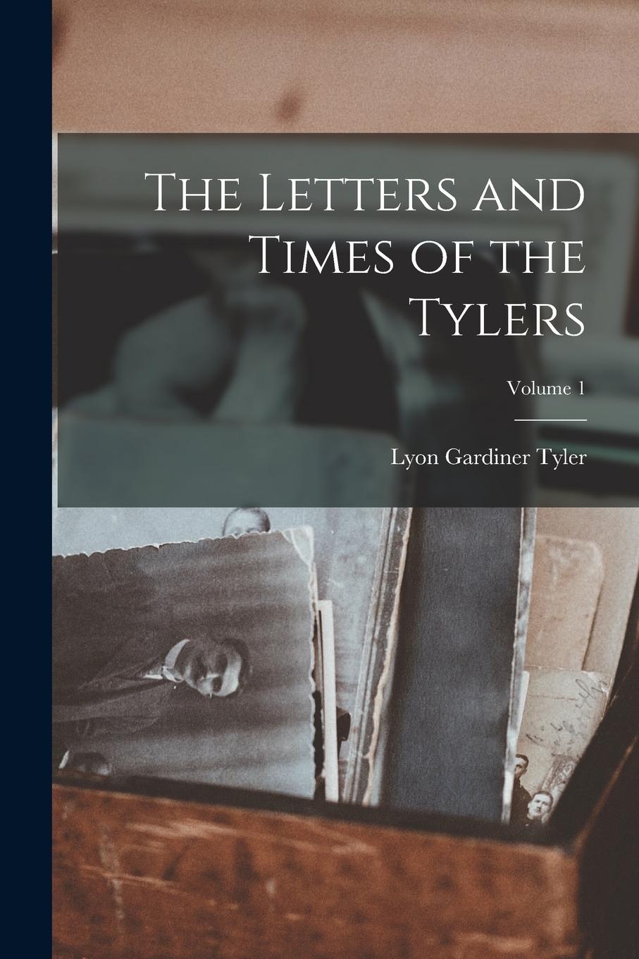 Vorderes Coverbild The Letters and Times of the Tylers; Volume 1