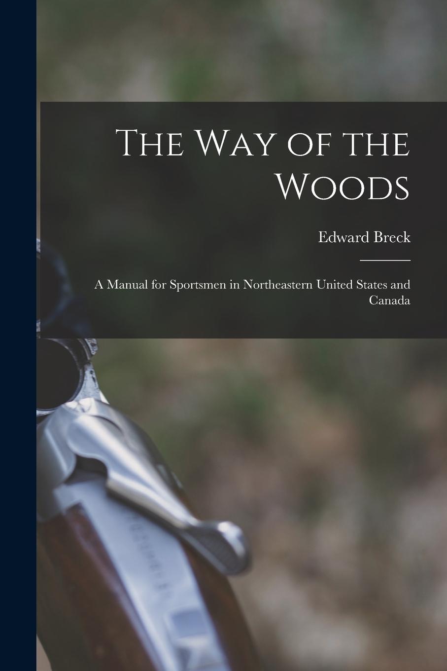 Vorderes Coverbild The Way of the Woods: A Manual for Sportsmen in Northeastern United States and Canada