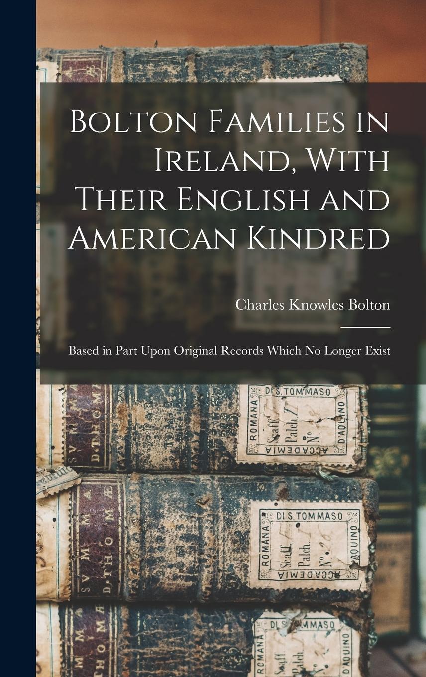 Vorderes Coverbild Bolton Families in Ireland, With Their English and American Kindred: Based in Part Upon Original Records Which no Longer Exist