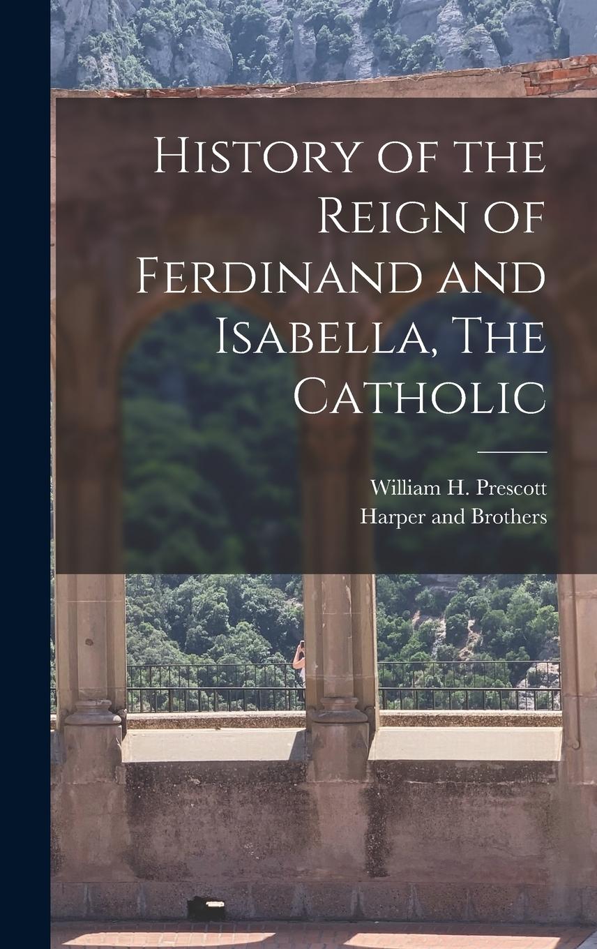 Vorderes Coverbild History of the Reign of Ferdinand and Isabella, The Catholic