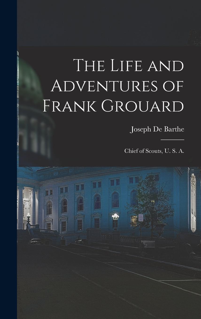 Vorderes Coverbild The Life and Adventures of Frank Grouard: Chief of Scouts, U. S. A.