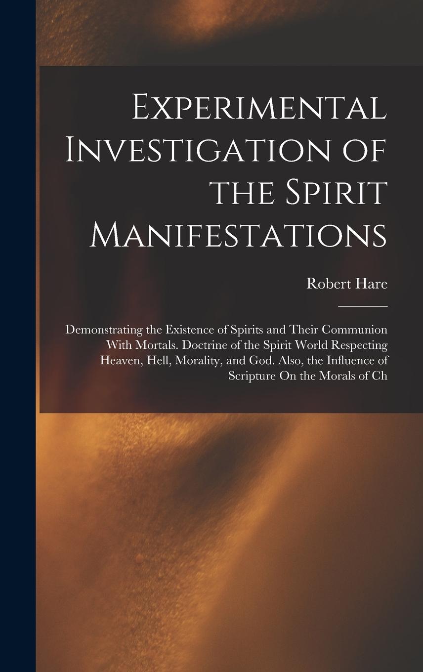Vorderes Coverbild Experimental Investigation of the Spirit Manifestations: Demonstrating the Existence of Spirits and Their Communion With Mortals. Doctrine of the Spir