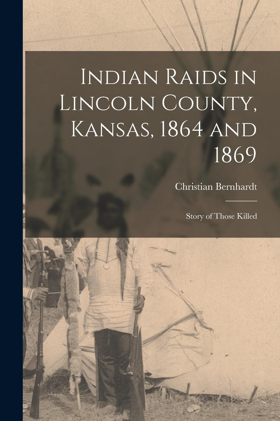 Vorderes Coverbild Indian Raids in Lincoln County, Kansas, 1864 and 1869; Story of Those Killed