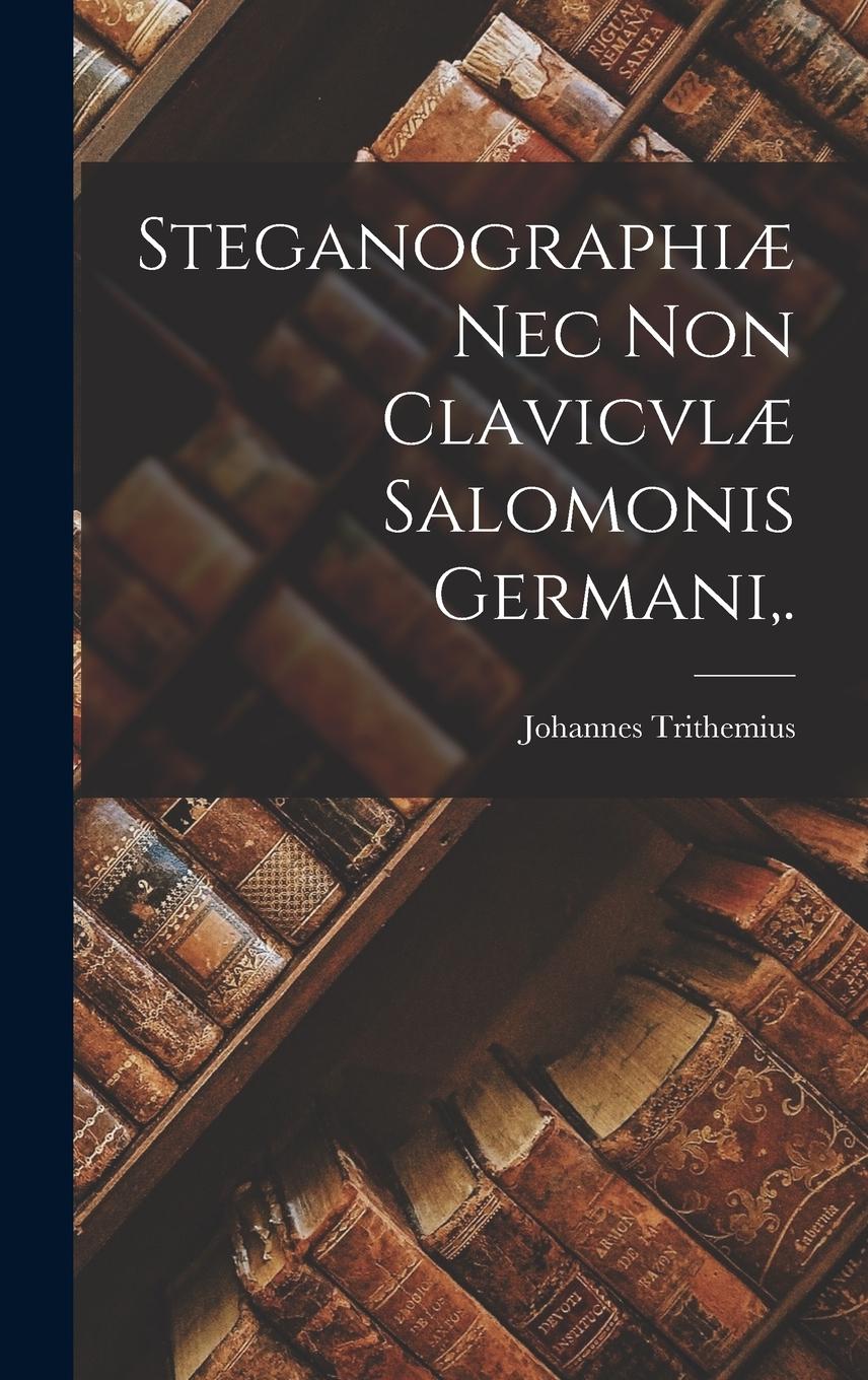 Vorderes Coverbild Steganographiæ Nec Non Clavicvlæ Salomonis Germani, .