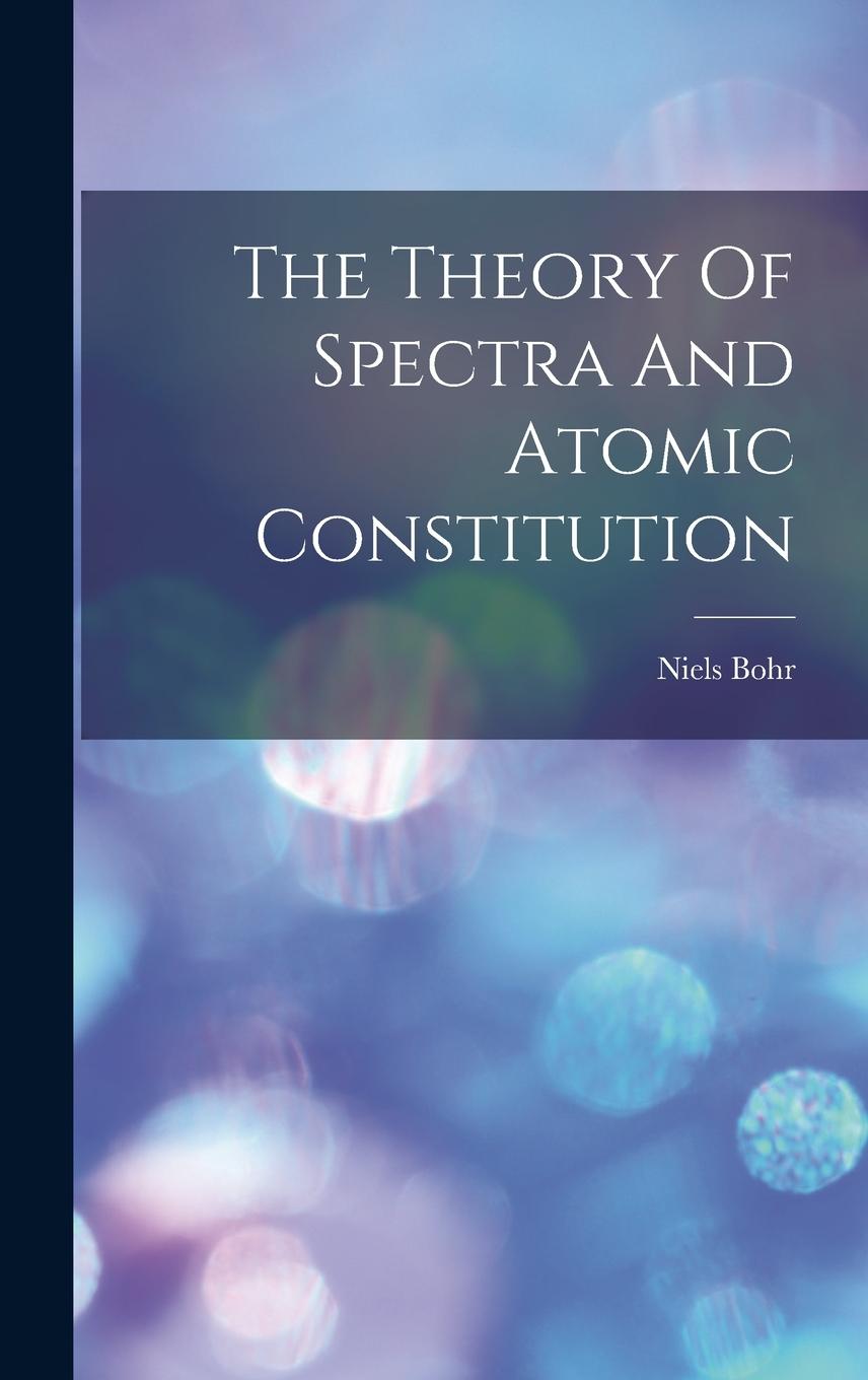 Vorderes Coverbild The Theory Of Spectra And Atomic Constitution