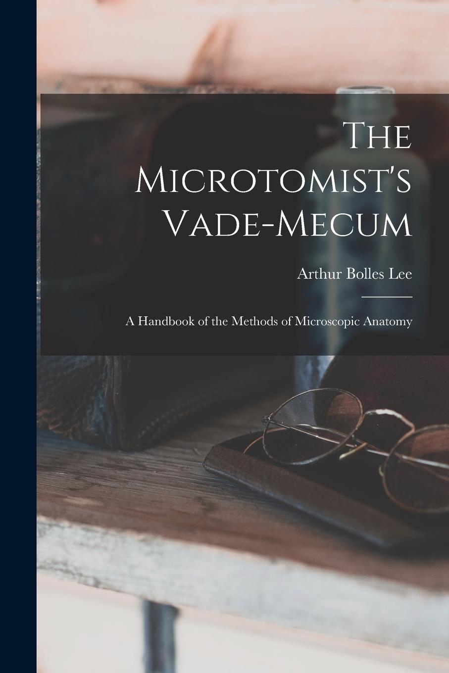 Vorderes Coverbild The Microtomist's Vade-Mecum: A Handbook of the Methods of Microscopic Anatomy
