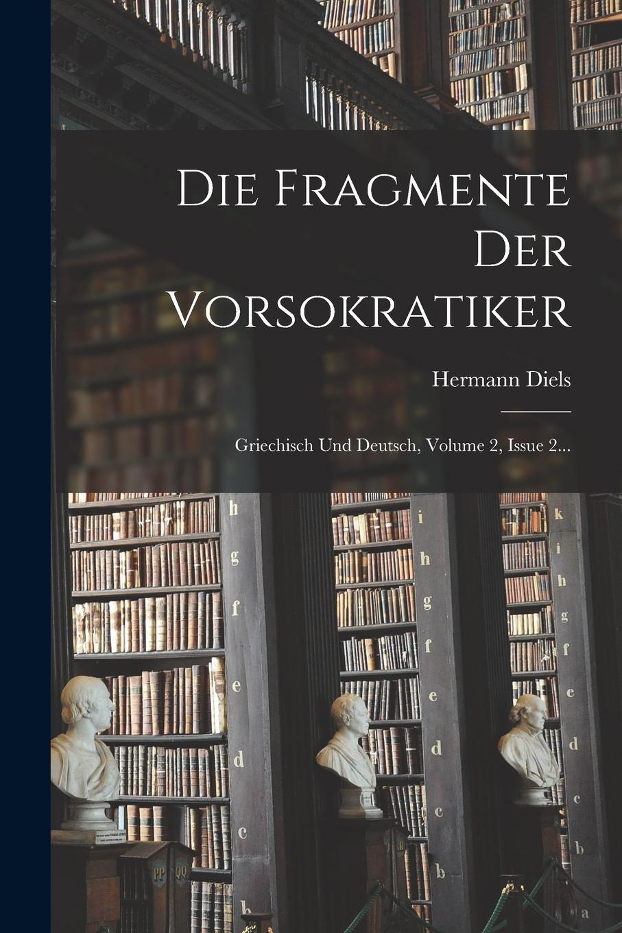 Vorderes Coverbild Die Fragmente Der Vorsokratiker: Griechisch Und Deutsch, Volume 2, Issue 2...