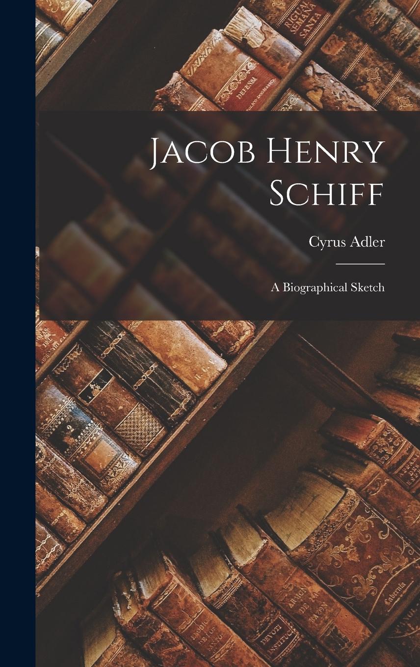 Vorderes Coverbild Jacob Henry Schiff; A Biographical Sketch