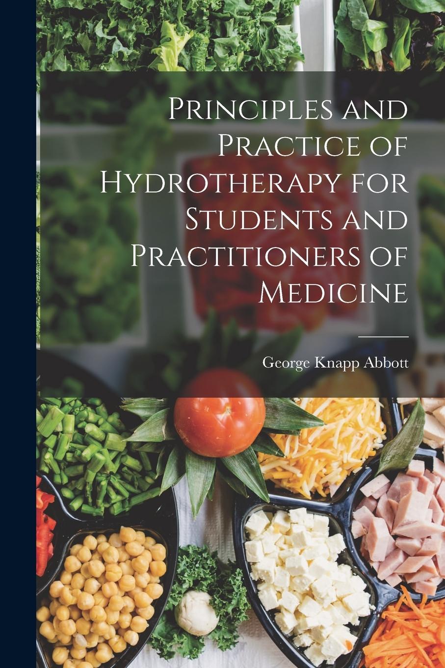 Vorderes Coverbild Principles and Practice of Hydrotherapy for Students and Practitioners of Medicine