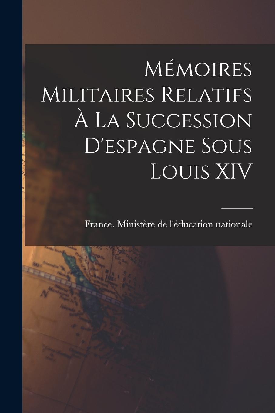 Vorderes Coverbild Mémoires Militaires Relatifs À La Succession D'espagne Sous Louis XIV