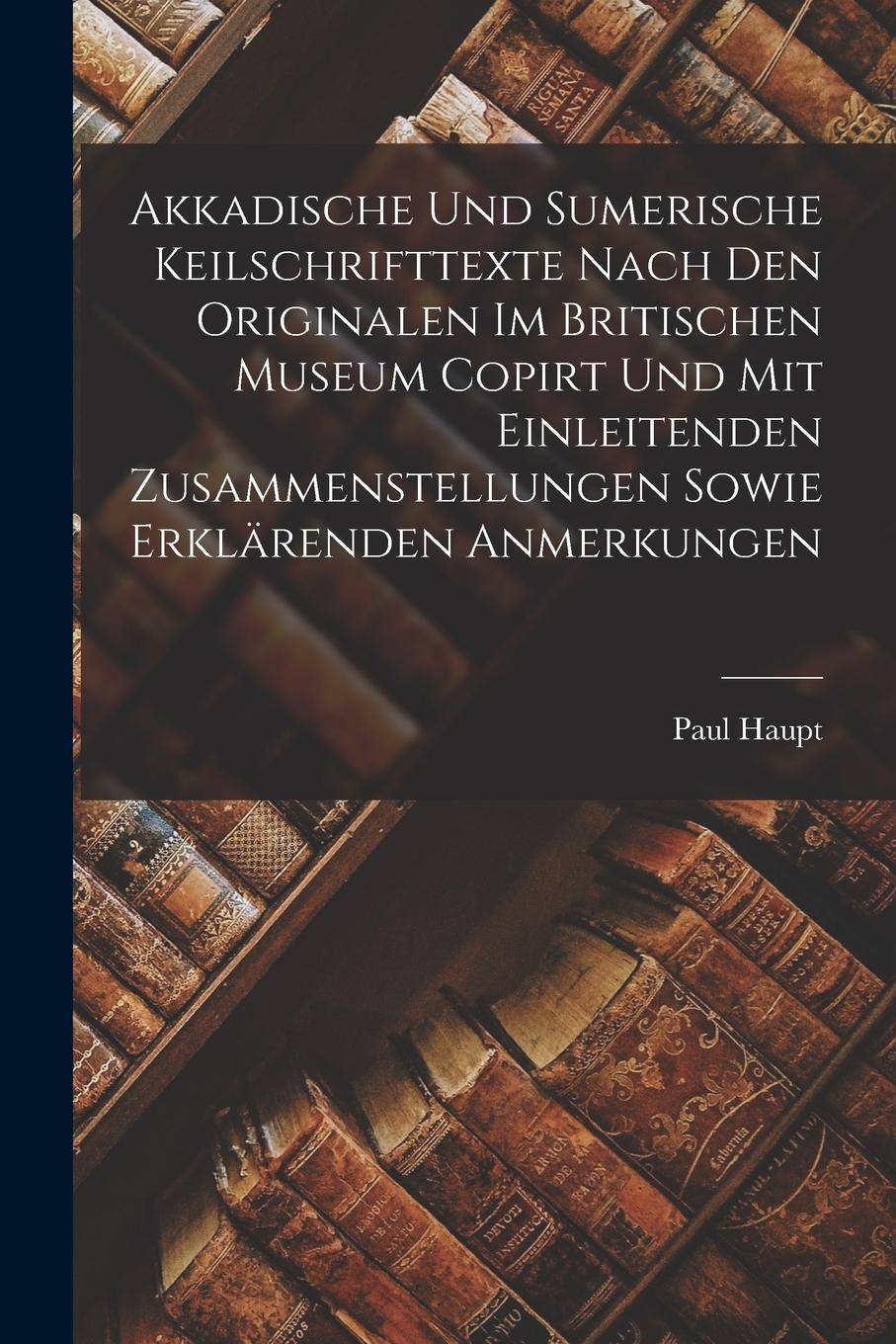 Vorderes Coverbild Akkadische Und Sumerische Keilschrifttexte Nach Den Originalen Im Britischen Museum Copirt Und Mit Einleitenden Zusammenstellungen Sowie Erklärenden A