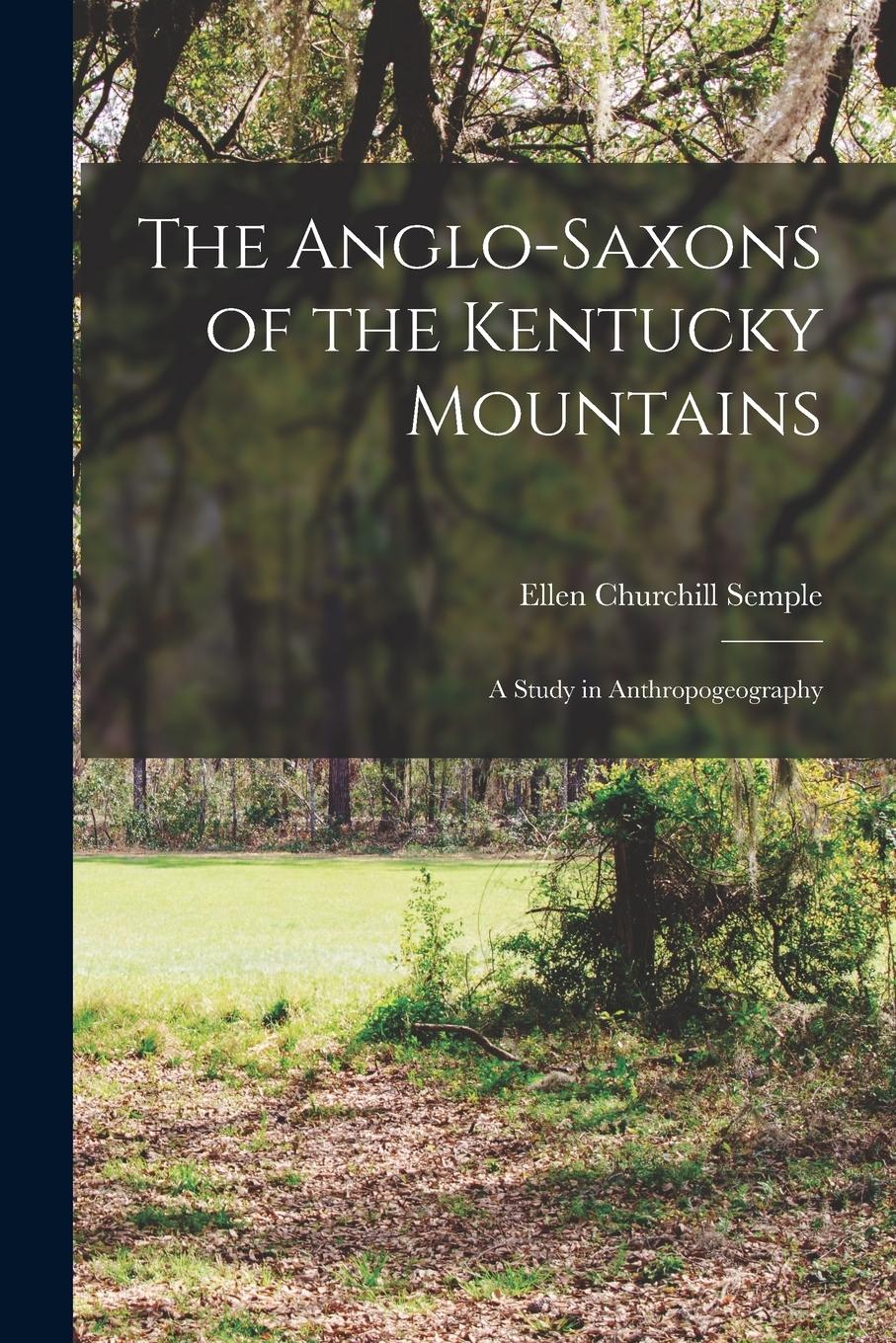 Vorderes Coverbild The Anglo-Saxons of the Kentucky Mountains: A Study in Anthropogeography