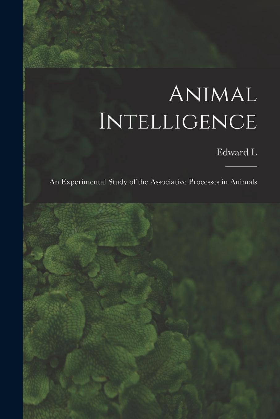 Vorderes Coverbild Animal Intelligence: An Experimental Study of the Associative Processes in Animals