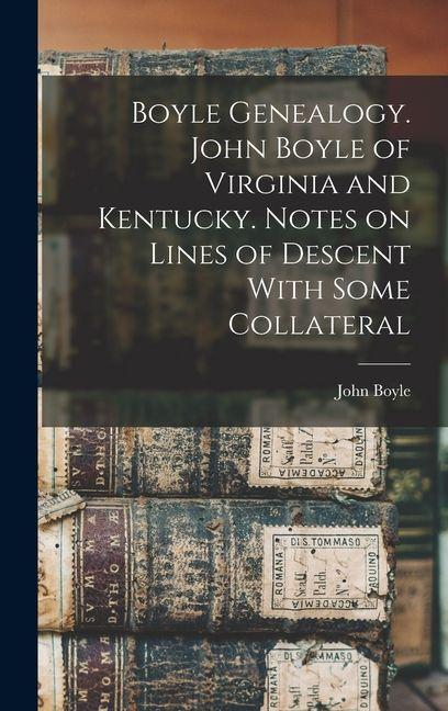 Vorderes Coverbild Boyle Genealogy. John Boyle of Virginia and Kentucky. Notes on Lines of Descent With Some Collateral