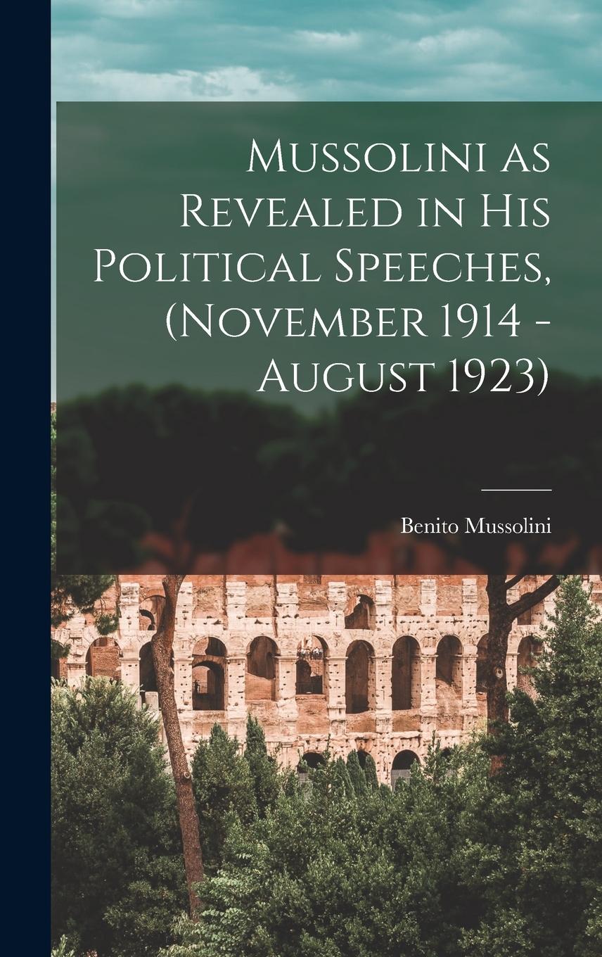 Vorderes Coverbild Mussolini as Revealed in his Political Speeches, (November 1914 - August 1923)