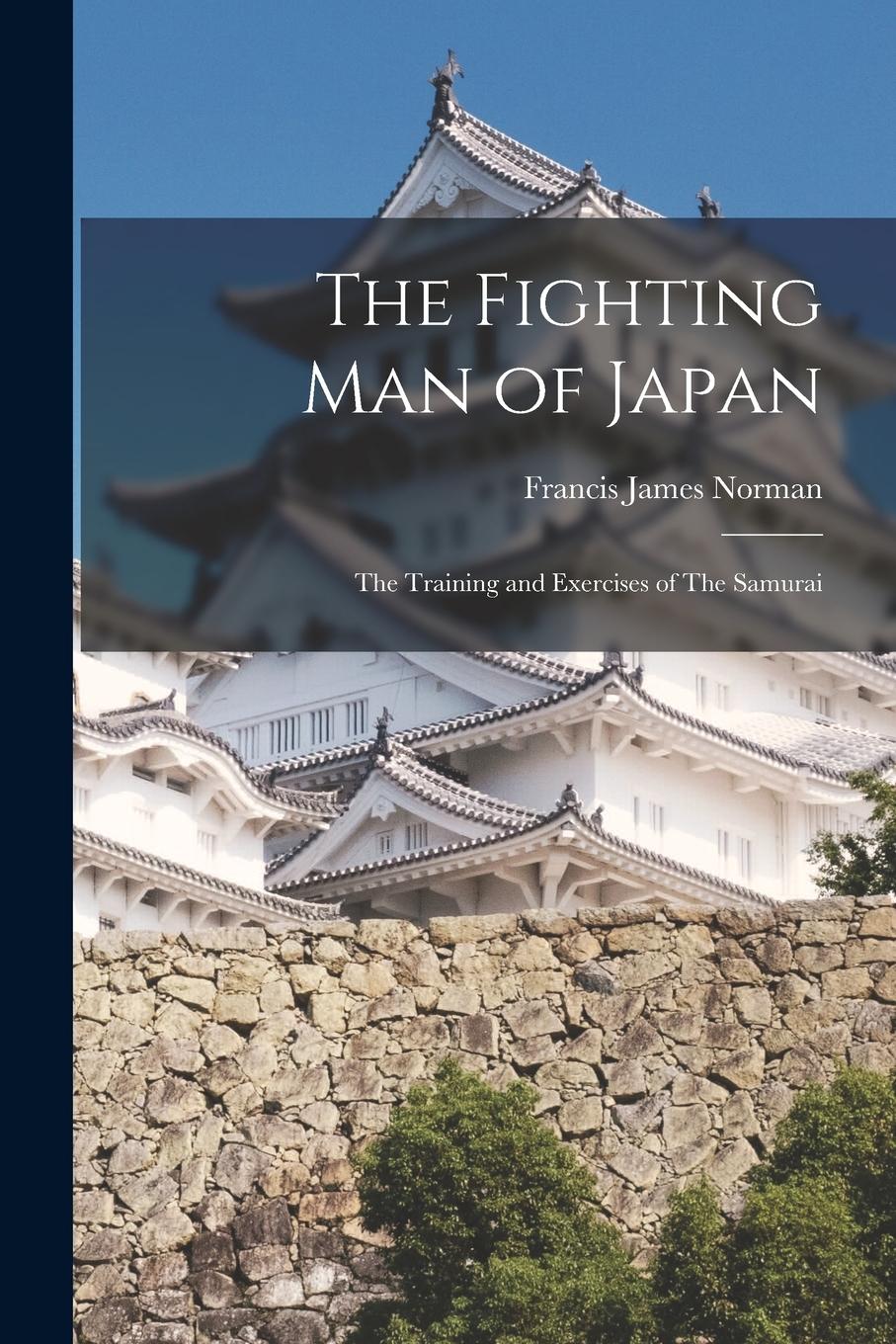 Vorderes Coverbild The Fighting man of Japan: The Training and Exercises of The Samurai