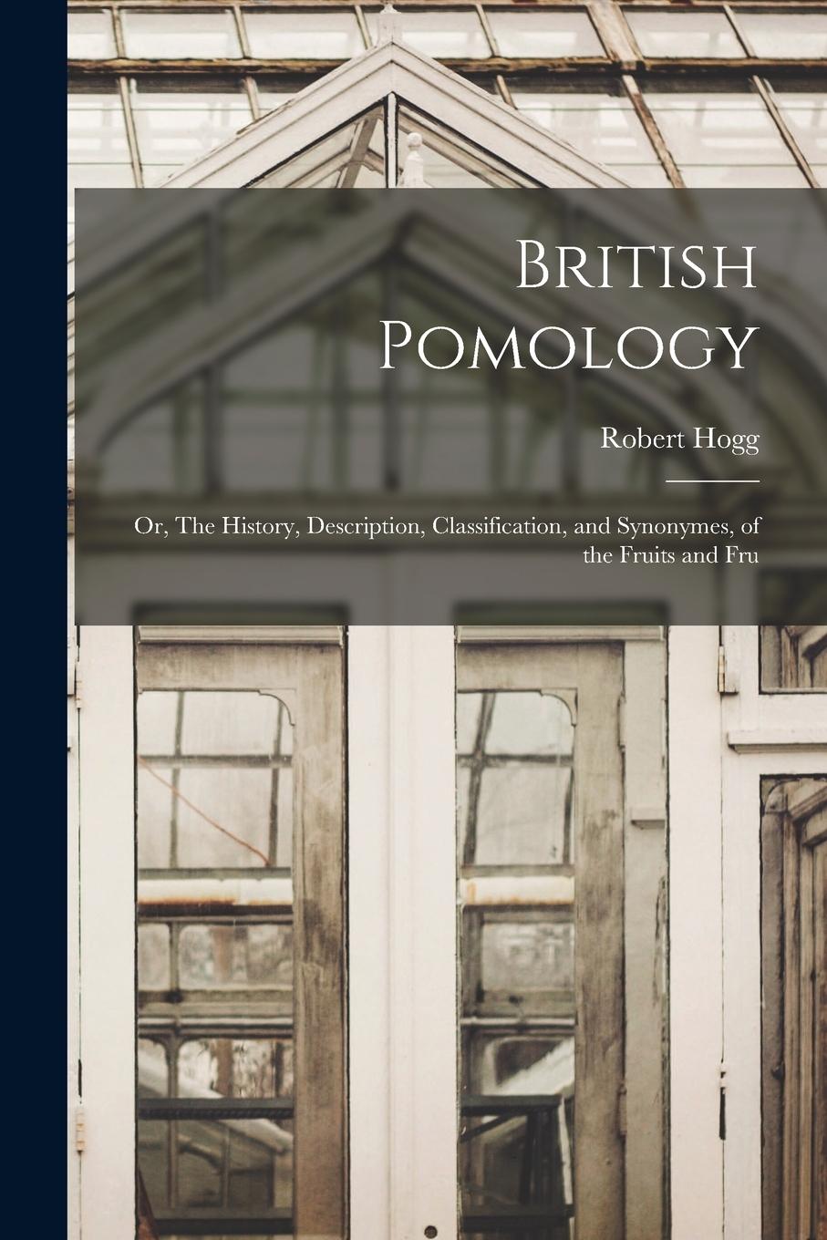 Vorderes Coverbild British Pomology; or, The History, Description, Classification, and Synonymes, of the Fruits and Fru