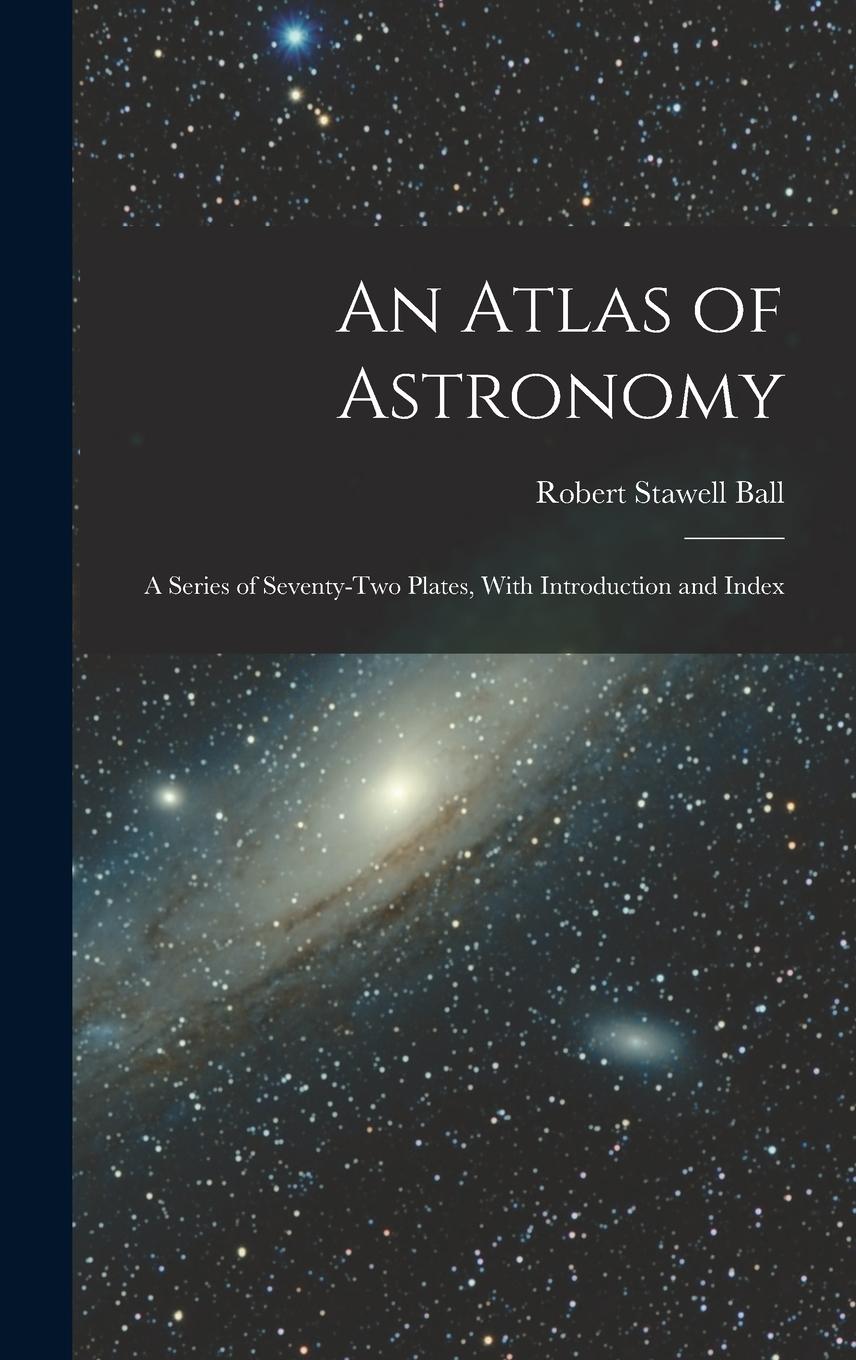 Vorderes Coverbild An Atlas of Astronomy: A Series of Seventy-Two Plates, With Introduction and Index