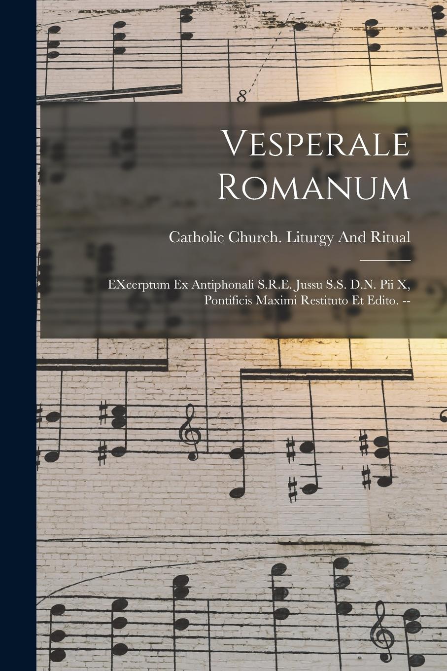 Vorderes Coverbild Vesperale romanum: EXcerptum ex antiphonali S.R.E. jussu S.S. D.N. Pii X, pontificis maximi restituto et edito. --