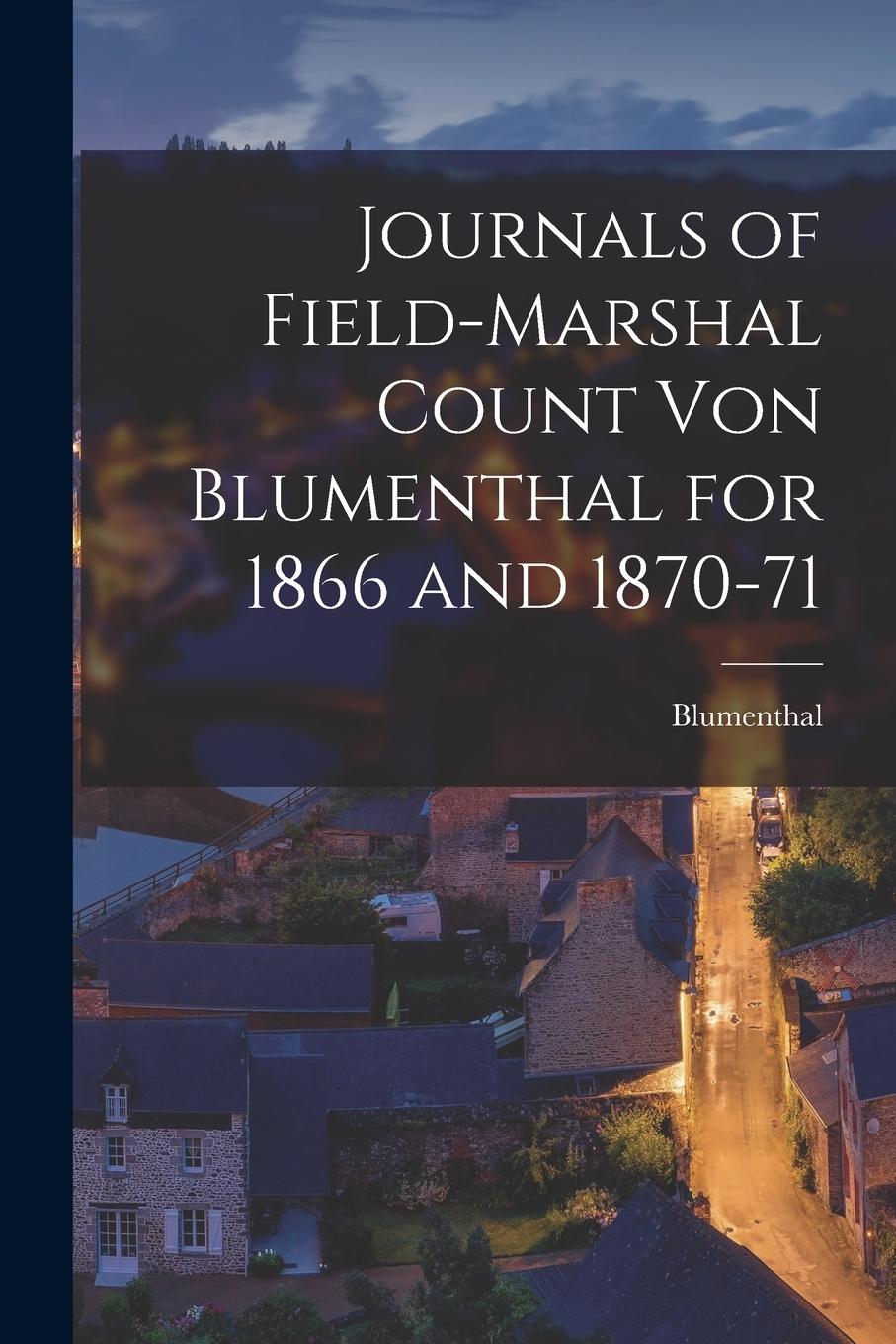 Vorderes Coverbild Journals of Field-Marshal Count von Blumenthal for 1866 and 1870-71