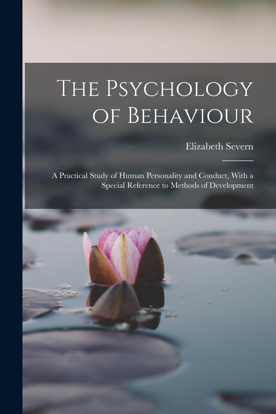 Vorderes Coverbild The Psychology of Behaviour: A Practical Study of Human Personality and Conduct, With a Special Reference to Methods of Development